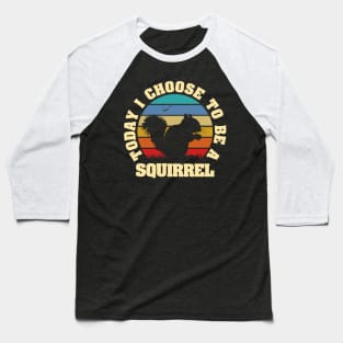 I like Squirrel Funny vintage lover Today I choose to be a Squirrel Baseball T-Shirt